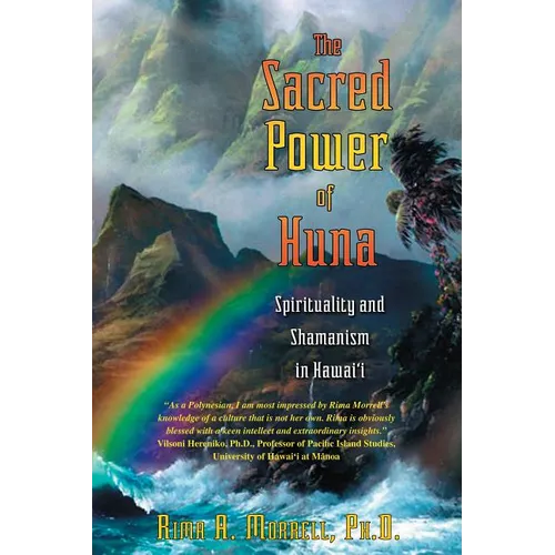 The Sacred Power of Huna: Spirituality and Shamanism in Hawai'i - Paperback