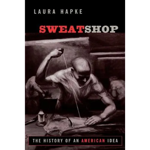 Sweatshop: The History of an American Idea - Paperback
