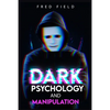 Dark Psychology and Manipulation: Influencing People Using NLP and Mind Control. Learn about Hypnosis, Emotional Intelligence, and Brainwashing throug - Paperback