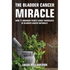 The Bladder Cancer Miracle - Hardcover