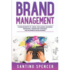 Brand Management: 3-in-1 Guide to Master Business Branding, Brand Strategy, Employer Branding & Brand Identity - Paperback