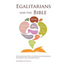 Egalitarians and the Bible: An Egalitarian View of Scriptural Inspiration, Authority, and Interpretation - Paperback