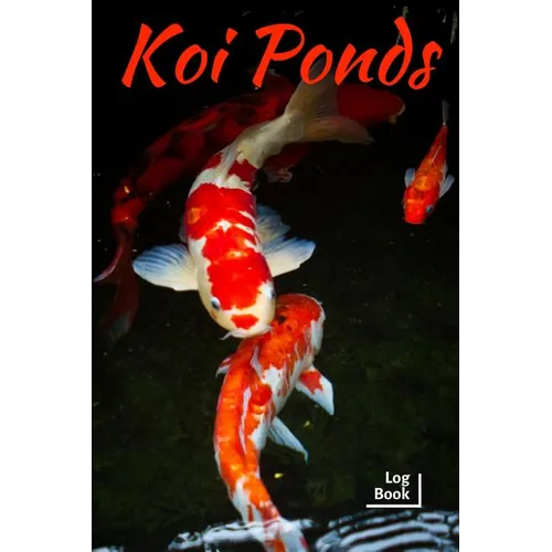 Koi Ponds Log Book: Ideal Fish Keeper Maintenance Tracker For All Your Fish Needs. Great For Logging Water Testing, Water Changes, And Ove - Paperback