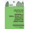 The Classic USDA Farmers' Bulletin Anthology on Growing a Small-Scale City Vegetable Garden or Urban Farm (Legacy Edition): Original Tips and Traditio - Paperback