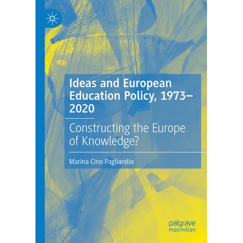 Ideas and European Education Policy, 1973-2020: Constructing the Europe of Knowledge? - Paperback