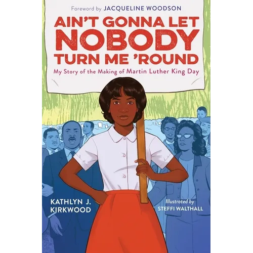 Ain't Gonna Let Nobody Turn Me 'Round: My Story of the Making of Martin Luther King Day - Hardcover