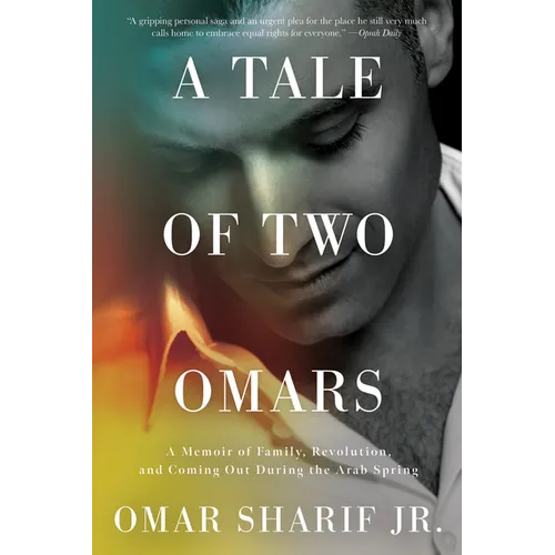 A Tale of Two Omars: A Memoir of Family, Revolution, and Coming Out During the Arab Spring - Paperback