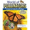 World of Pollinators: A Guide for Explorers of All Ages: Fun Projects, Over 600 Amazing Facts about Plants, Bees, Beetles, Birds, and Butterflies - Paperback