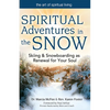 Spiritual Adventures in the Snow: Skiing & Snowboarding as Renewal for Your Soul - Hardcover