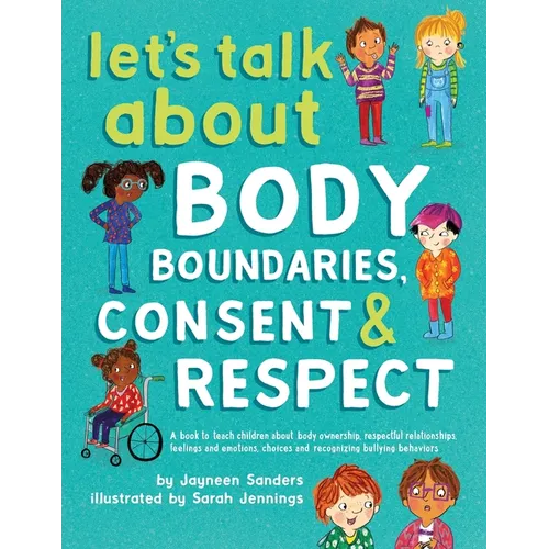 Let's Talk About Body Boundaries, Consent and Respect: Teach children about body ownership, respect, feelings, choices and recognizing bullying behavi - Paperback