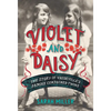 Violet and Daisy: The Story of Vaudeville's Famous Conjoined Twins - Hardcover