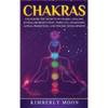 Chakras: Desvelando los Secretos de la Sanación de Chakras, Meditación Kundalini, Despertar del Tercer Ojo, Proyección Astral, y del Desarrollo Psíqui - Hardcover