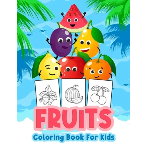 Fruits Coloring Book for Kids: Kids Coloring Book Filled with Fruits Designs, Cute Gift for Boys and Girls Ages 4-8 - Paperback