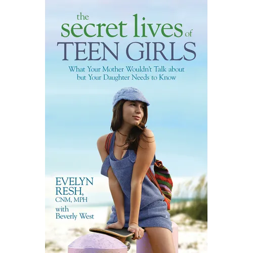 The Secret Lives of Teen Girls: What Your Mother Wouldn't Talk about but Your Daughter Needs to Know - Paperback