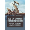 Real-Life Adventure Stories From History: Choose Your Own Adventure Books: Fiction Novels 2021 - Paperback