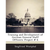 Training and Development of German General Staff Officers: Project # 6 - Paperback