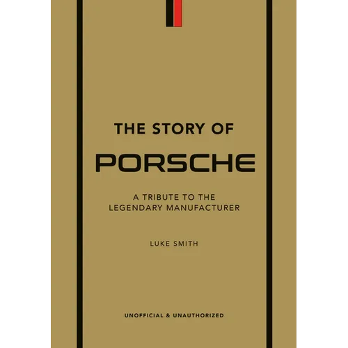 The Story of Porsche: A Tribute to the Legendary Manufacturer - Hardcover