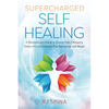 Supercharged Self-Healing: A Revolutionary Guide to Access High-Frequency States of Consciousness That Rejuvenate and Repair - Paperback