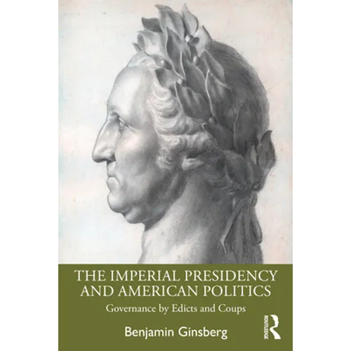 The Imperial Presidency and American Politics: Governance by Edicts and Coups - Paperback