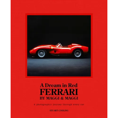 A Dream in Red - Ferrari by Maggi & Maggi: A Photographic Journey Through the Finest Cars Ever Made - Hardcover