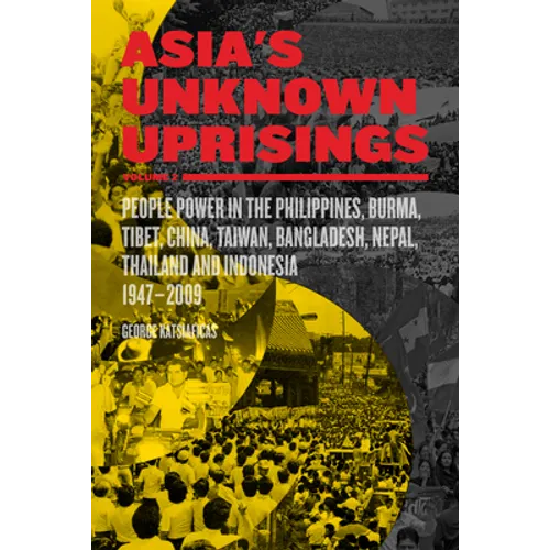 Asia's Unknown Uprisings Volume 2: People Power in the Philippines, Burma, Tibet, China, Taiwan, Bangladesh, Nepal, Thailand, and Indonesia, 1947-2009 - Paperback