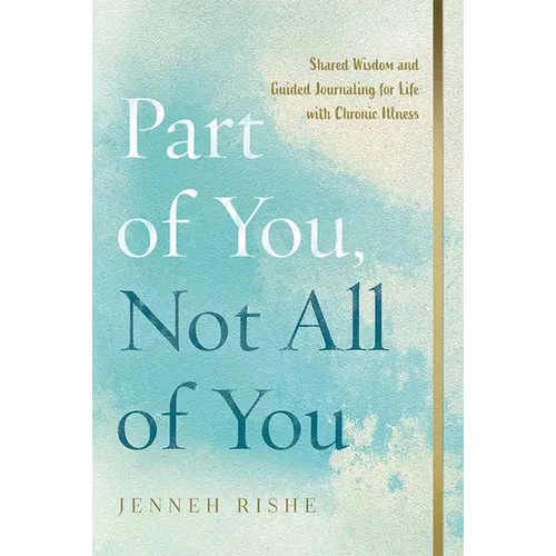 Part of You, Not All of You: Shared Wisdom and Guided Journaling for Life with Chronic Illness - Hardcover