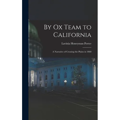 By Ox Team to California: A Narrative of Crossing the Plains in 1860 - Hardcover