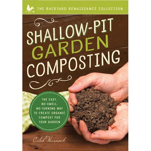 Shallow-Pit Garden Composting: The Easy, No-Smell, No-Turning Way to Create Organic Compost for Your Garden - Paperback