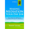 Making Mediation Your Day Job: How to Market Your ADR Business Using Mediation Principles You Already Know - Paperback