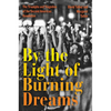 By the Light of Burning Dreams: The Triumphs and Tragedies of the Second American Revolution - Hardcover