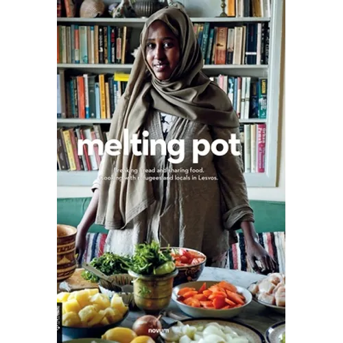 melting pot: Breaking bread and sharing food. Cooking with refugees and locals in Lesvos. - Hardcover
