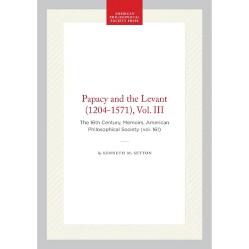 Papacy and the Levant (1204-1571), Vol. III: The 16th Century, Memoirs, American Philosophical Society (Vol. 161) - Paperback