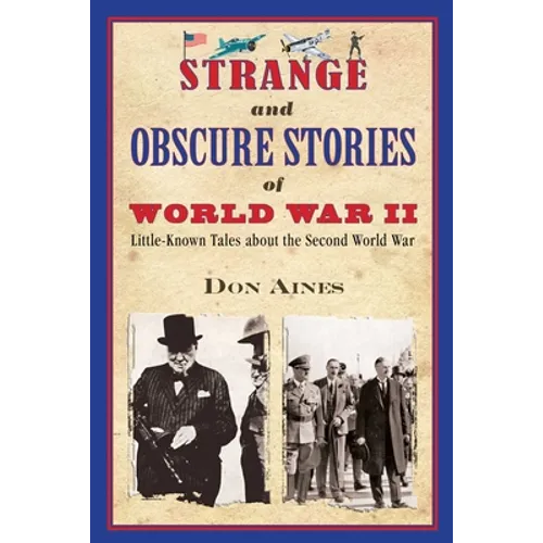 Strange and Obscure Stories of World War II: Little-Known Tales about the Second World War - Paperback