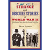 Strange and Obscure Stories of World War II: Little-Known Tales about the Second World War - Paperback