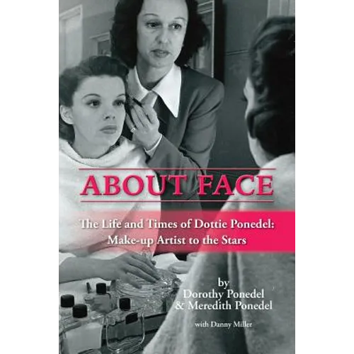About Face: The Life and Times of Dottie Ponedel, Make-up Artist to the Stars - Paperback