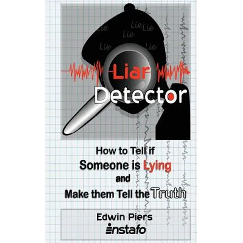 Liar Detector: How to Tell If Someone Is Lying and Make Them Tell the Truth - Paperback