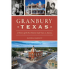Granbury, Texas: A History of the Best Historic Small Town in America - Paperback