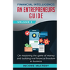 Financial Intelligence: An Entrepreneurs Guide on Mastering the Game of Money and Building Real Financial Freedom in Business Volume 3 - Paperback