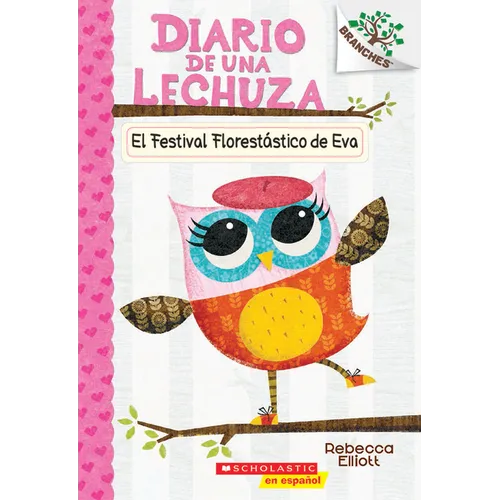 Diario de Una Lechuza #1: El Festival Florestástico de Eva (Eva's Treetop Festival): Volume 1 - Paperback