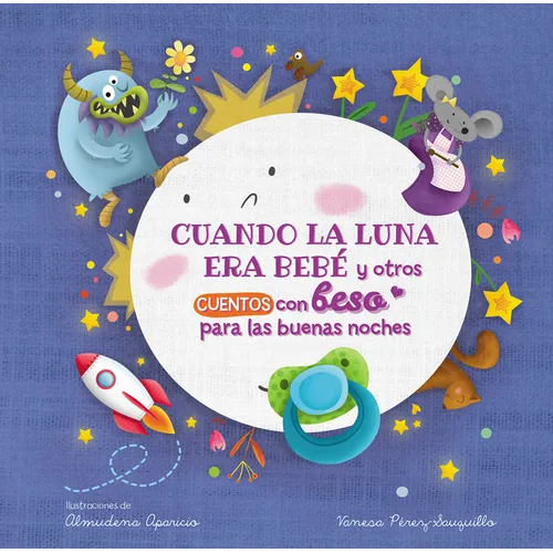 Cuando La Luna Era Bebé Y Otros Cuentos Con Beso Para Las Buenas Noches / When the Moon Was a Baby and Other Bedtime Stories with a Good Night Kiss - Board Book