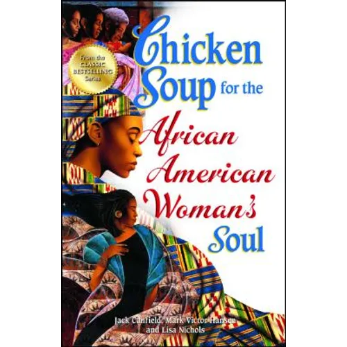 Chicken Soup for the African American Woman's Soul: Laughter, Love and Memories to Honor the Legacy of Sisterhood - Paperback