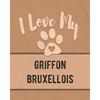 I Love My Griffon Bruxellois: For the Pet You Love, Track Vet, Health, Medical, Vaccinations and More in this Book - Paperback
