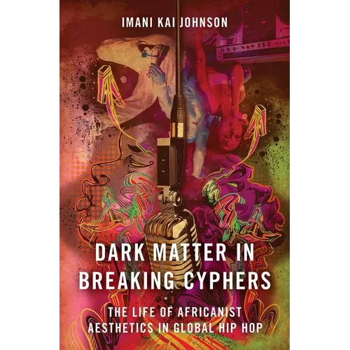Dark Matter in Breaking Cyphers: The Life of Africanist Aesthetics in Global Hip Hop - Paperback