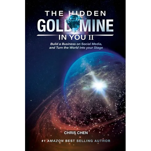 The Hidden Goldmine In You II: Build A Business On Social Media And Turn The World Into Your Stage - Paperback