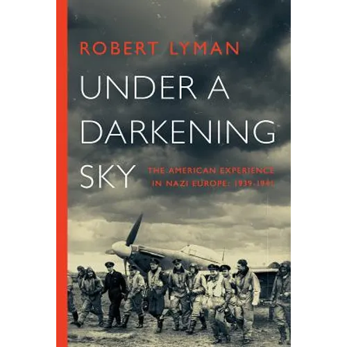 Under A Darkening Sky: The American Experience in Nazi Europe: 1939-1941 - Paperback