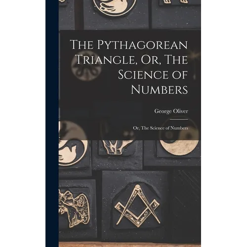 The Pythagorean Triangle, Or, The Science of Numbers: Or, The Science of Numbers - Hardcover