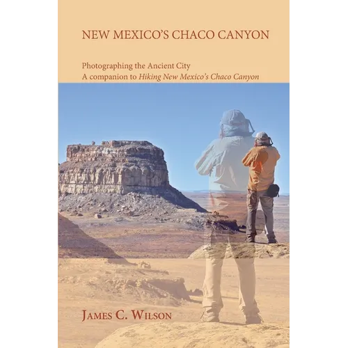 New Mexico's Chaco Canyon, Photographing the Ancient City: A companion to Hiking New Mexico's Chaco Canyon - Paperback