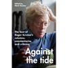 Against the Tide: The Best of Roger Scruton's Columns, Commentaries and Criticism - Hardcover