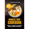 Noodles Soup Cookbook: 2 Books In 1: 77 Recipes (x2) For Cooking Noodles And Ramen The Asian Way - Paperback