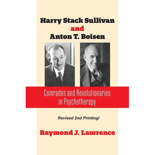 Harry Stack Sullivan and Anton T. Boisen: Comrades and Revolutionaries in Psychotherapy - Paperback